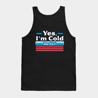 Yes, I'm Cold Me 24 7 - Freezing & Funny Sarcastic Vintage Tank Top